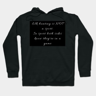 Black and white elk hunting is not a sport - and here's why! Hoodie